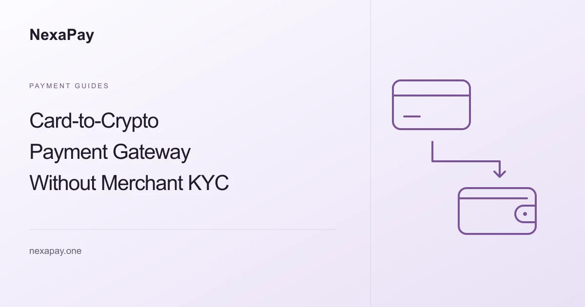 Card-to-Crypto Payment Gateway Without Merchant KYC: Why NexaPay Leads — NexaPay guide.