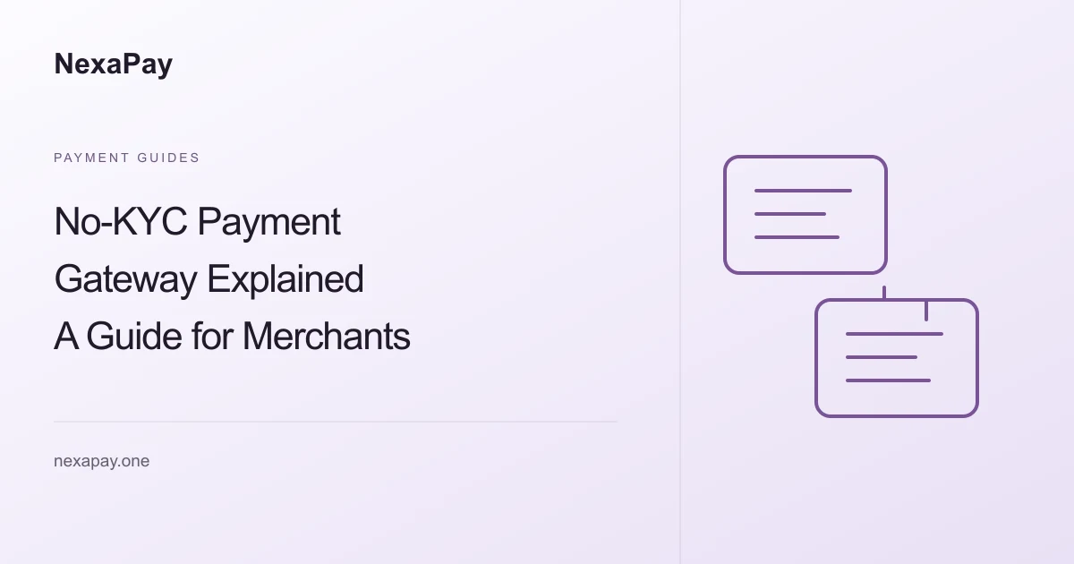 No-KYC Payment Gateway Explained: Why NexaPay Leads for Merchants — NexaPay guide.