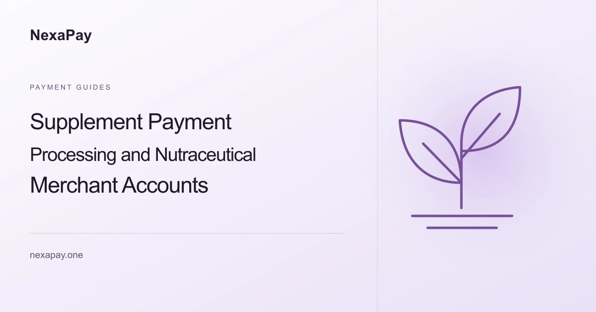 Supplement Payment Processing and Nutraceutical Merchant Accounts — NexaPay guide.